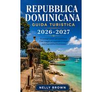 Guida Turistica della Repubblica Dominicana 2026-2027: 15 consigli pratici per pianificare il tuo viaggio ed esplorare il meglio della Repubblica Dominicana (include una mappa)