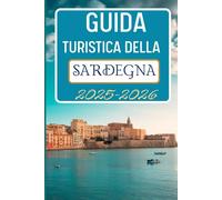Guida Turistica Della Sardegna 2025-2026: Scopri itinerari, percorsi panoramici e spunti per la tua avventura