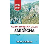 Guida turistica della Sardegna 2026-2027: Itinerari costieri, siti dell'età del bronzo, gastronomia regionale, vino Cannonau, festival e consigli pratici per chi visita la zona per la prima volta.