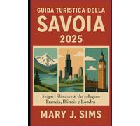 Guida turistica della Savoia 2025: Scopri i fili nascosti che collegano Francia, Illinois e Londra