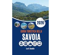 GUIDA TURISTICA DELLA SAVOIA 2026: Dove montagne, storia e natura si incontrano