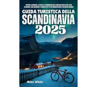 GUIDA TURISTICA DELLA SCANDINAVIA 2025: esplora la norvegia, la svezia e la danimarca con le migliori cose da fare, dove alloggiare, cosa mangiare e ... per un'indimenticabile avventura nordica