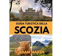 GUIDA TURISTICA DELLA SCOZIA 2026: Il periodo migliore per visitare, i posti migliori da esplorare e tutto ciò che devi sapere prima di partire