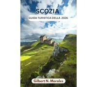 GUIDA TURISTICA DELLA SCOZIA 2026: Percorsi epici, strade medievali, valli spettacolari e isole costiere che aspettano di essere esplorate