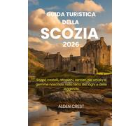 GUIDA TURISTICA DELLA SCOZIA 2026: Scopri castelli, altopiani, sentieri del whisky e gemme nascoste nella terra dei laghi e delle leggende