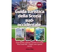 Guida turistica della Scozia sud-occidentale 2026: Scopri Dumfries, Galloway e Ayrshire con il South West Coastal 300 - Castelli, coste e gemme nascoste