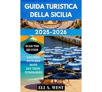 GUIDA TURISTICA DELLA SICILIA 2025-2026: Le migliori attrazioni, tesori nascosti e spunti locali per un viaggio indimenticabile