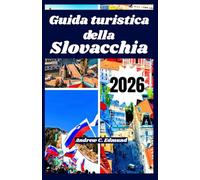 Guida turistica della Slovacchia 2026: Esplora attrazioni naturali, consigli low cost, cucina locale, gite, cultura, itinerari e molto altro