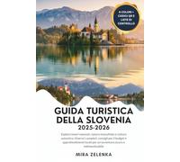 GUIDA TURISTICA DELLA SLOVENIA 2025-2026: Esplora tesori nascosti, natura mozzafiato e cultura autentica: itinerari completi, consigli per il budget e approfondimenti locali per un'avventura sicura