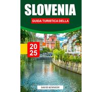 GUIDA TURISTICA DELLA SLOVENIA 2025: Cime alpine, castelli da favola e gemme nascoste dell'Europa centrale