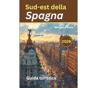 Guida turistica della Spagna sud-orientale: Esplora con sicurezza, oltre 50 cose da fare