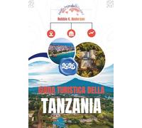 GUIDA TURISTICA DELLA TANZANIA 2026: Dalla prima pianificazione alla partenza definitiva