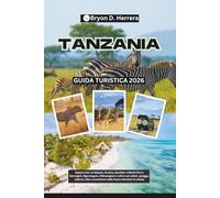 Guida turistica della Tanzania 2026: Esplora Dar es Salaam, Arusha, Zanzibar e Moshi fino al Serengeti, Ngorongoro, Kilimanjaro e oltre con safari, spiagge, cultura, cibo e fauna selvatica
