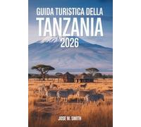 Guida turistica della Tanzania 2026: Il manuale essenziale per incontri selvaggi, profondità culturale ed esperienze indimenticabili sulle isole