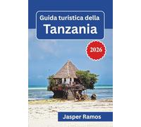 Guida turistica della Tanzania 2026: Pianificazione del safari, approfondimenti culturali e consigli essenziali per un'avventura indimenticabile nell'Africa orientale