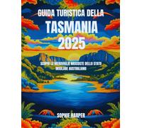 Guida turistica della Tasmania 2025: Scopri le meraviglie nascoste dello Stato insulare australiano