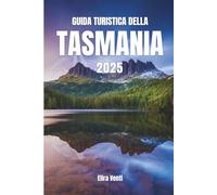 GUIDA TURISTICA DELLA TASMANIA 2025: Una terra di bellezza e scoperta