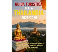 Guida turistica della Thailandia 2025/2026: Esplora isole tropicali, templi, cibo di strada e avventure locali da Bangkok a Chiang Mai e Phuket