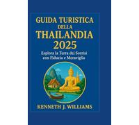 GUIDA TURISTICA DELLA THAILANDIA 2025: Esplora la Terra dei Sorrisi con Fiducia e Meraviglia