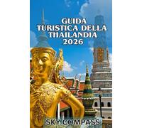 GUIDA TURISTICA DELLA THAILANDIA 2026: Esplora templi, spiagge, cibo e cultura con i consigli degli esperti nella Terra dei Sorrisi
