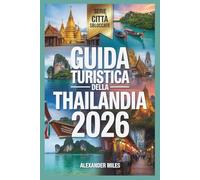 Guida turistica della Thailandia 2026: Itinerari di esperti, approfondimenti locali e nozioni culturali essenziali (Serie Città Sbloccate)