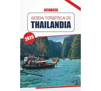 Guida turistica della Thailandia 2026: Scopri le città antiche, le migliori destinazioni, le esperienze locali, la cucina e le attrazioni imperdibili in un viaggio autentico
