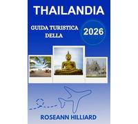 GUIDA TURISTICA DELLA THAILANDIA 2026: "Scopri templi iconici, isole tropicali, una cultura vivace e destinazioni entusiasmanti"