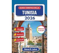 Guida turistica della Tunisia 2026 (A colori): Scopri la cultura nordafricana, le rovine storiche e le avventure nel deserto con consigli pratici, ... interamente a colori per il viaggiatore)