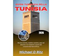 GUIDA TURISTICA DELLA TUNISIA 2026: Rovine antiche, medine costiere, oasi nel deserto e le tradizioni viventi del crocevia del Nord Africa