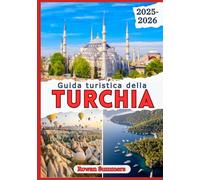 GUIDA TURISTICA DELLA TURCHIA 2025-2026: Esplora le principali attrazioni, i segreti locali, i tesori nascosti e le destinazioni imperdibili
