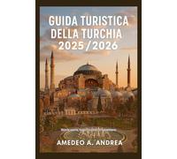 GUIDA TURISTICA DELLA TURCHIA 2025/2026: Storie sacre, sogni costieri ti aspettano