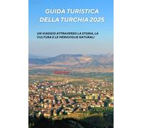 Guida turistica della Turchia 2025: Un viaggio attraverso la storia, la cultura e le meraviglie naturali