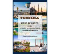 Guida turistica della Turchia 2026: Da Istanbul alla Cappadocia: cultura, cucina e avventura nel 2026
