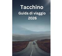 Guida turistica della Turchia 2026: Una guida completa per esperti su cultura, cucina, storia, itinerari ed esperienze indimenticabili