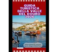 Guida turistica della valle del Douro 2026: Guida completa per esplorare vigneti, villaggi e il fiume Duero (WorldSmart Travel Guide Series 2026)
