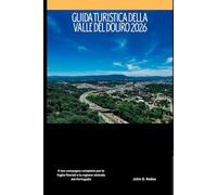Guida turistica della valle del Douro 2026: Il tuo compagno completo per le fughe fluviali e la regione vinicola del Portogallo (2026 Travel Companion)