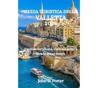 GUIDA TURISTICA DELLA VALLETTA 2026: Capitale fortificata, vista sul porto e strade senza tempo