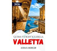GUIDA TURISTICA DELLA VALLETTA 2026: Un itinerario completo per esplorare la capitale fortificata di Malta, i suoi musei, i porti e le città costiere.