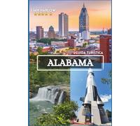 Guida turistica dell'Alabama 2026-2027: Scopri i segreti delle meraviglie paesaggistiche, dei tesori storici e dei sapori locali con splendide foto a colori