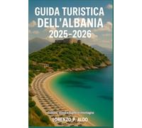 GUIDA TURISTICA DELL'ALBANIA 2025-2026: Cultura, coste e fughe in montagna