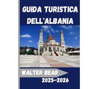 Guida turistica dell'Albania 2025-2026: Esplora l'Albania come mai prima d'ora:Un compagno di viaggio completo per il 2025-2026, tra cultura, avventura ed esperienze locali autentiche