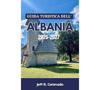 GUIDA TURISTICA DELL'ALBANIA 2026-2027: Città costiere, villaggi di montagna e città storiche per chi visita la zona per la prima volta