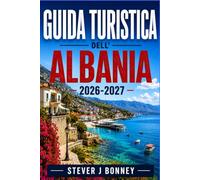 GUIDA TURISTICA DELL'ALBANIA 2026-2027: Esplora le spiagge di Ksamil, i sentieri di montagna di Theth e le storiche città in pietra con esperienze panoramiche e autentiche