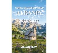 Guida turistica dell'Albania 2026-2027: Spiagge, storia, escursioni e gastronomia nella terra delle aquile, con consigli pratici per i viaggiatori indipendenti.