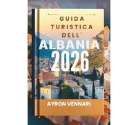 GUIDA TURISTICA DELL'ALBANIA 2026: "Antiche meraviglie, coste adriatiche e una bellezza selvaggia ti aspettano "