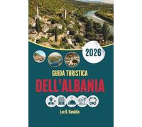 GUIDA TURISTICA DELL'ALBANIA 2026: Dove l'Europa sembra ancora senza copione
