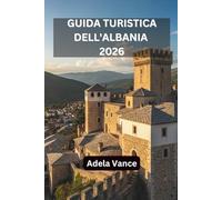 Guida Turistica Dell'albania 2026: Scopri Itinerari, Tesori Nascosti, Tradizioni Locali E Consigli Per Ogni Viaggio