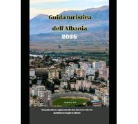 Guida turistica dell'Albania 2026: Una guida chiara e aggiornata alle città, alle coste e alla vita quotidiana in viaggio in Albania (WorldSmart Travel Guide Series 2026)