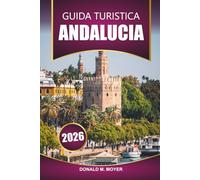 Guida turistica dell'Andalusia 2026: Esplora i villaggi nascosti del sud della Spagna, la storia moresca e le spiagge mediterranee per le tue vacanze