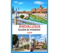 Guida turistica dell'Andalusia 2026: Esplora, mangia e vivi la vera Andalusia: la tua guida per addetti ai lavori del 2025